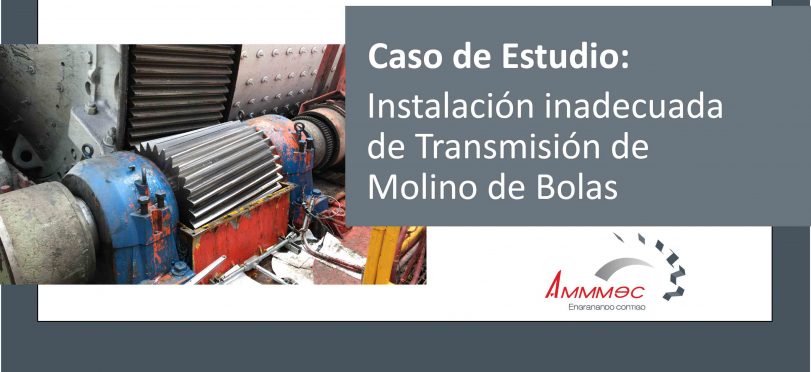 VIDEO: Caso de Estudio- Instalación Inadecuada de Transmisión de Molino de Bolas