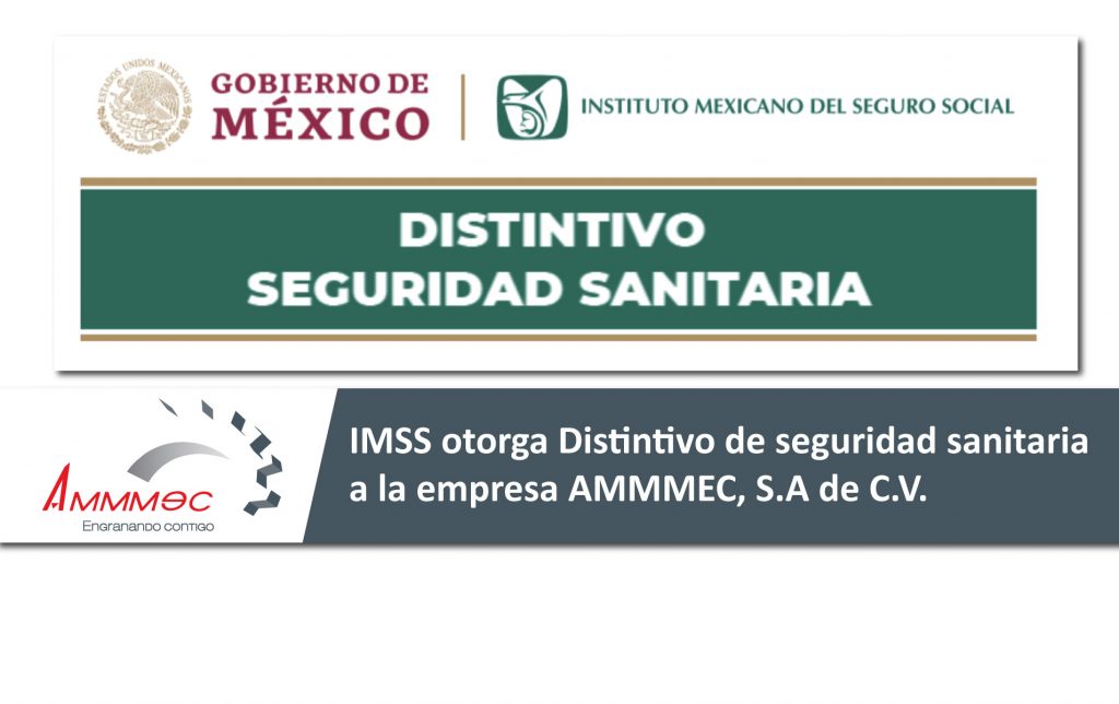 El instituto mexicano del seguro social otorgó a la empresa AMMMEC S.A. DE C.V., el distintivo de seguridad sanitaria que tiene como finalidad hacer que las empresas cumplan con las medidas de seguridad para un retorno saludable que se están impulsando y que la organización conozca los lineamientos adecuadamente ante el COVID-19, dentro de las cuales se incluye: • Capacitación del personal a través de las plataformas del CLIMSS • Desarrollo e implementación del Protocolo de Seguridad Sanitaria ante COVID-19 • Aprobación satisfactoria de su evaluación en la plataforma Nueva Normalidad. Mas que por requisito es una cuestión de responsabilidad social, ya que se garantiza que la empresa tiene entornos laborales seguros, saludables, con protocolos de prevención de contagios y con un equilibrio entre la salud y el bienestar de los trabajadores. Gracias al esfuerzo realizado por todos los colaboradores de AMMMEC, se ha logrado reducir el riesgo de contagios dentro de la organización. AMMMEC continúa trabajando para reafirmar el compromiso que tiene con la salud de su equipo de trabajo y bienestar social del país.