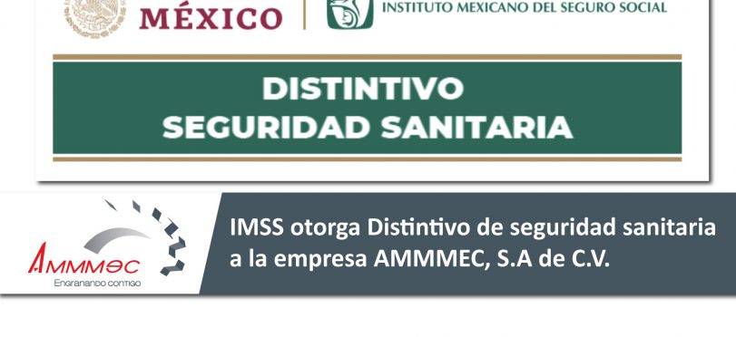 IMSS otorga Distintivo de seguridad sanitaria a la empresa AMMMEC S.A de C.V.