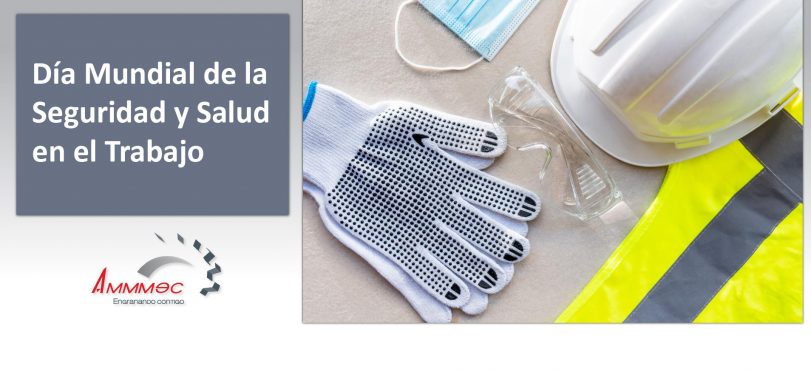 Día Mundial de la Seguridad y la Salud en el Trabajo – AMMMEC, S.A. de C.V.