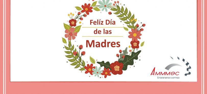 Feliz día de las madres de parte de AMMMEC, S.A. de C.V.
